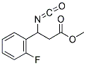 METHYL-3-ISOCYANATO-3-(2-FLUOROPHENYL) PROPIONATE Struktur